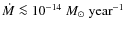 $\dot
M\la 10^{-14}~\ensuremath{\ensuremath{{M}_{\odot}}~{\rm year}^{-1}} $