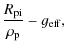 $\displaystyle \frac{\ensuremath{\ensuremath{{R}_{{\rm pi}}}} }{\ensuremath{{\rho}_{{\rm p}}} }-\ensuremath{g_{\rm eff}} ,$