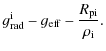 $\displaystyle g_{\rm rad}^{\rm i}-\ensuremath{g_{\rm eff}} -\frac{\ensuremath{\ensuremath{{R}_{{\rm pi}}}} }{{\rho}_{{\rm i}}} .$