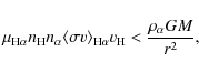 \begin{displaymath}
\mu_{{\rm H}\alpha}n_{\rm H}n_\alpha\langle\sigma v\rangle_{{\rm H}\alpha}
v_{\rm H} < \frac{\rho_\alpha GM}{r^2},
\end{displaymath}