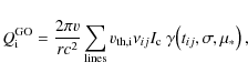\begin{displaymath}
{Q}_{{\rm i}}^{{\rm GO}} = \frac{2\pi{v}}{rc^2}
\sum_{{\rm l...
...\nu_{ij} I_{\rm c} ~\gamma\! \left(t_{ij},\sigma,\mu_*\right),
\end{displaymath}