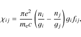 \begin{displaymath}
\chi_{ij}=\frac{\pi e^2}{m_{\rm e}c}
\left(\frac{n_i}{g_i}-\frac{n_j}{g_j}\right) g_if_{ij},
\end{displaymath}
