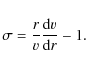 \begin{displaymath}
\sigma=\frac{r}{{v}}\frac{{\rm d}{v}}{{\rm d}r} -1.
\end{displaymath}