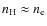 $n_{\rm H}\approx n_{\rm e}$