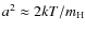 $a^2\approx2kT/m_{\rm H}$