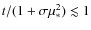 $t/(1+\sigma\mu_*^2)\lesssim1$