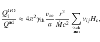 \begin{displaymath}
\frac{{Q}_{{\rm i}}^{{\rm GO}}}{Q^{{\rm ad}}}\approx4\pi^2
\...
...t M} c^2}\sum_{{\rm thick}\atop{\rm lines}}\nu_{ij} H_{\rm c},
\end{displaymath}