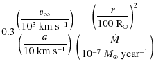 $\displaystyle 0.3
\frac{\left(\displaystyle\frac{\ensuremath{{v}_\infty} }{10^3...
...ot M} }{10^{-7}~\ensuremath{\ensuremath{{M}_{\odot}}~{\rm year}^{-1}} }\right)}$