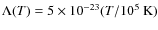 $\Lambda(T)=5\times10^{-23}(T/10^5~{\rm K})$