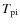 $T_{{\rm pi}}$