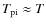 $T_{{\rm pi}}\approx
T$