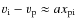$v_{\rm i}-v_{\rm p}\approx a x_{\rm pi}$