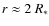 $r\approx2~\ensuremath{R_*} $