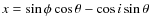$x = \sin\phi\cos\theta - \cos i \sin\theta$