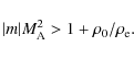 \begin{displaymath}
\vert m\vert M_{{\rm A}}^2> 1 + \rho_{{\rm0}}/\rho_{{\rm e}}.
\end{displaymath}