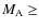 $M_{{\rm A}}\geq$