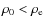 $\rho_{{\rm0}}<\rho_{{\rm e}}$