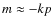 $m
\approx - kp$