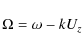 \begin{displaymath}
\Omega=\omega-k U_z
\end{displaymath}