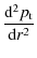 $\displaystyle {{{\rm d}^2 p_{\rm t}}\over {{\rm d} r^2}}$