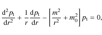 \begin{displaymath}
{{{\rm d}^2 p_{\rm t}}\over {{\rm d} r^2}}+{1\over r}{{\rm d...
...\rm d} r}}-\left
[{{m^2}\over {r^2}}+m^2_0\right ]p_{\rm t}=0,
\end{displaymath}