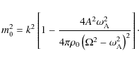 \begin{displaymath}
m^2_0=k^2 \left[ 1-{{4A^2\omega^2_{\rm A}}\over {4\pi \rho_{{\rm0}}\left(\Omega^2 -
\omega^2_{\rm A}\right)^2}} \right]\cdot
\end{displaymath}