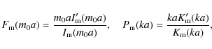 \begin{displaymath}
F_{\rm m}(m_0a)=\frac{m_0aI'_{\rm m}(m_0a)}{I_{\rm m}(m_0a)},~~~~
P_{\rm m}(ka)=\frac{kaK'_{\rm m}(ka)}{K_{\rm m}(ka)},
\end{displaymath}