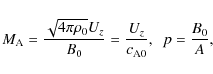 \begin{displaymath}M_{{\rm A}}=\frac{\sqrt{4\pi \rho_{{\rm0}}} U_z}{B_0}=\frac{U_z}{c_{\rm A0}},~~p=\frac{B_0}{A},
\end{displaymath}