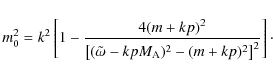 \begin{displaymath}
m^2_0=k^2 \left[ 1-{{4(m+kp)^2}\over {\left[(\tilde{\omega} -kp M_{{\rm A}})^2 -
(m+kp)^2\right]^2}} \right]\cdot
\end{displaymath}
