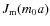$J_{\rm m}(m_0 a)$