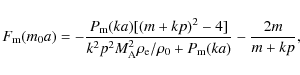 \begin{displaymath}
F_{\rm m}(m_0a) = -\frac{P_{\rm m}(ka)[(m+kp)^2-4]}{k^2p^2 M...
...o_{{\rm e}}/\rho_{{\rm0}}+P_{\rm m}(ka)}
- {{2m}\over {m+kp}},
\end{displaymath}