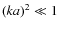 $(ka)^2\ll1$