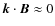 ${\vec k}\cdot{\vec B}\approx 0$