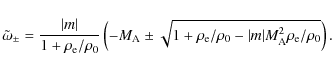 \begin{displaymath}
\tilde{\omega}_{\pm}= \frac{\vert m\vert}{1+\rho_{{\rm e}}/\...
...rt m\vert
M_{{\rm A}}^2 \rho_{{\rm e}}/\rho_{{\rm0}}}\right ).
\end{displaymath}