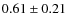 $ 0.61\pm0.21$