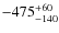 $\rm -475_{-140}^{+60}$