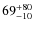 $\rm 69_{-10}^{+80}$