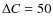 $\Delta{C} = 50$