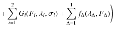 $\displaystyle + \sum_{i=1}^2 G_i(F_i,\lambda_i,\sigma_i) + \sum_{\Delta=1}^1 f_\Delta(\lambda_\Delta,F_\Delta)\bigg)$