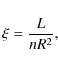 \begin{displaymath}
\xi = \frac{L}{n R^{2}},
\end{displaymath}