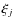 $\xi_{j}$