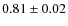 $0.81\pm0.02$