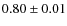 $0.80\pm0.01$