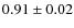 $0.91\pm0.02$
