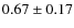 $0.67 \pm 0.17$
