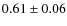 $0.61\pm0.06$
