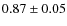 $0.87\pm0.05$