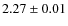 $2.27\pm0.01$