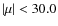 $\vert\mu\vert < 30.0$