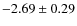 $ -2.69\pm0.29 $